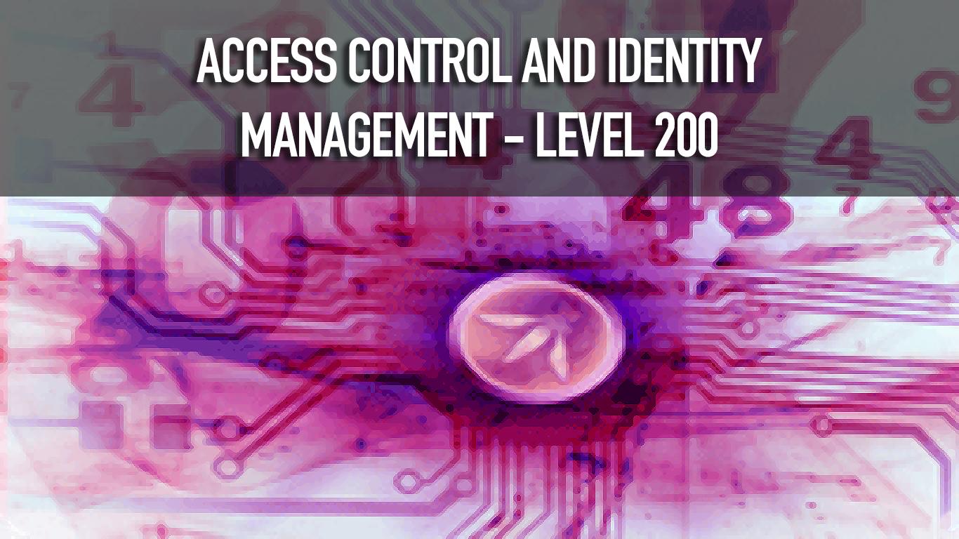 ACCESS CONTROL AND IDENTITY MANAGEMENT LEVEL 200